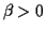 $ \beta>0$