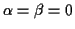 $ \alpha=\beta=0$