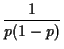 $\displaystyle \frac{1}{p(1-p)}
$