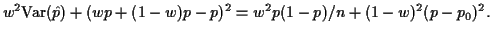 $\displaystyle w^2 {\rm Var}(\hat{p}) + (wp+(1-w)p-p)^2
=
w^2 p(1-p)/n +(1-w)^2(p-p_0)^2.
$