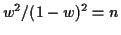 $\displaystyle w^2/(1-w)^2 = n
$