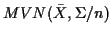 $ MVN(\bar{X},\Sigma/n)$