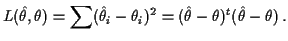 $\displaystyle L(\hat\theta,\theta) = \sum (\hat\theta_i-\theta_i)^2 =
(\hat\theta-\theta)^t (\hat\theta-\theta) \, .
$