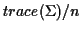 $ trace(\Sigma)/n$