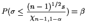 $\displaystyle P(\sigma \le \frac{(n-1)^{1/2} s}{
\chi_{n-1,1-\alpha}}) = \beta
$