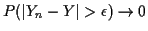 $\displaystyle P(\vert Y_n-Y\vert > \epsilon) \to 0
$