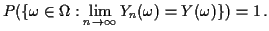 $\displaystyle P(\{\omega\in \Omega: \lim_{n \to \infty} Y_n(\omega) = Y(\omega) \}) = 1
\, .
$