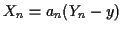 $ X_n = a_n(Y_n-y)$