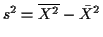 $ s^2 = \overline{X^2} -{\bar{X}}^2$