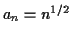 $ a_n = n^{1/2}$