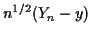 $\displaystyle n^{1/2}(Y_n-y)
$