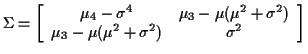 $\displaystyle \Sigma = \left[\begin{array}{cc} \mu_4-\sigma^4 & \mu_3 -\mu(\mu^2+\sigma^2)\\
\mu_3-\mu(\mu^2+\sigma^2) & \sigma^2 \end{array} \right]
$