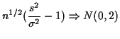 $\displaystyle n^{1/2}(\frac{s^2}{\sigma^2}-1) \Rightarrow N(0,2)
$