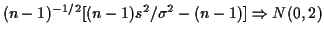 $\displaystyle (n-1)^{-1/2} [(n-1)s^2/\sigma^2 - (n-1)] \Rightarrow N(0,2)
$