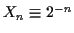 $ X_n\equiv 2^{-n}$