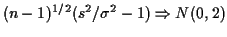 $\displaystyle (n-1)^{1/2}(s^2/\sigma^2-1) \Rightarrow N(0,2)
$