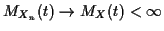 $\displaystyle M_{X_n}(t) \to M_X(t) < \infty
$