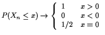 $\displaystyle P(X_n \le x) \to \left\{\begin{array}{ll}
1 & x>0
\\
0 & x<0
\\
1/2 & x=0
\end{array}\right.
$
