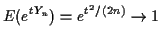 $\displaystyle E(e^{tY_n}) = e^{t^2/(2n)} \to 1
$