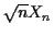 $ \sqrt{n}X_n$