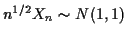 $ n^{1/2}X_n \sim N(1,1)$