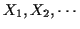 $ X_1, X_2, \cdots$
