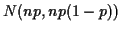 $ N(np,np(1-p))$