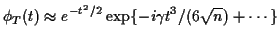 $\displaystyle \phi_T(t) \approx e^{-t^2/2} \exp\{-i\gamma t^3/(6\sqrt{n}) + \cdots\}
$