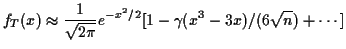 $\displaystyle f_T(x) \approx \frac{1}{\sqrt{2\pi}} e^{-x^2/2} [1-\gamma
(x^3-3x)/(6\sqrt{n}) + \cdots]
$