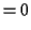 $\displaystyle =0$