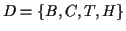 $ D=\{B,C,T,H\}$