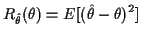 $\displaystyle R_{\hat\theta}(\theta) = E[(\hat\theta-\theta)^2]
$