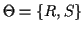 $ \Theta = \{R,S\}$