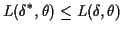 $\displaystyle L(\delta^*,\theta) \le L(\delta,\theta)
$