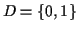 $ D=\{0,1\}$