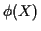 $ \phi(X)$