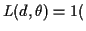 $\displaystyle L(d,\theta)=1($