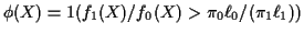 $\displaystyle \phi(X) = 1(f_1(X)/f_0(X) > \pi_0\ell_0/(\pi_1\ell_1))
$