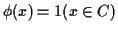 $\displaystyle \phi(x) = 1(x \in C)
$