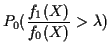 $\displaystyle P_0( \frac{f_1(X)}{f_0(X)} > \lambda)$