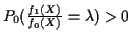 $ P_0( \frac{f_1(X)}{f_0(X)} = \lambda) > 0$