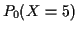 $\displaystyle P_0(X=5)$