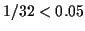$\displaystyle 1/32 < 0.05$