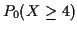 $\displaystyle P_0(X \ge 4)$
