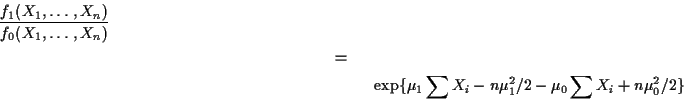 \begin{multline*}
\frac{f_1(X_1,\ldots,X_n)}{f_0(X_1,\ldots,X_n)}
\\
=
\\
\exp\{\mu_1 \sum X_i -n\mu_1^2/2 - \mu_0 \sum X_i + n\mu_0^2/2\}
\end{multline*}