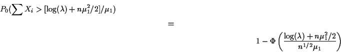 \begin{multline*}
P_0(\sum X_i > [\log(\lambda) +n\mu_1^2/2]/\mu_1)
\\
=
\\
1-\Phi\left(\frac{\log(\lambda) +n\mu_1^2/2}{n^{1/2}\mu_1}\right)
\end{multline*}