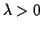 $ \lambda> 0$