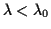 $ \lambda < \lambda_0$
