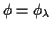 $ \phi=\phi_\lambda$