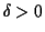 $ \delta > 0$